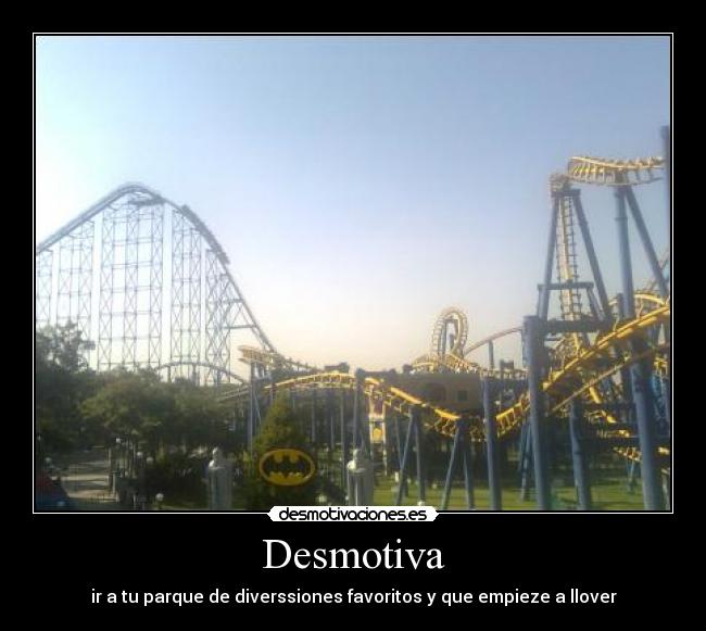 Desmotiva - ir a tu parque de diverssiones favoritos y que empieze a llover