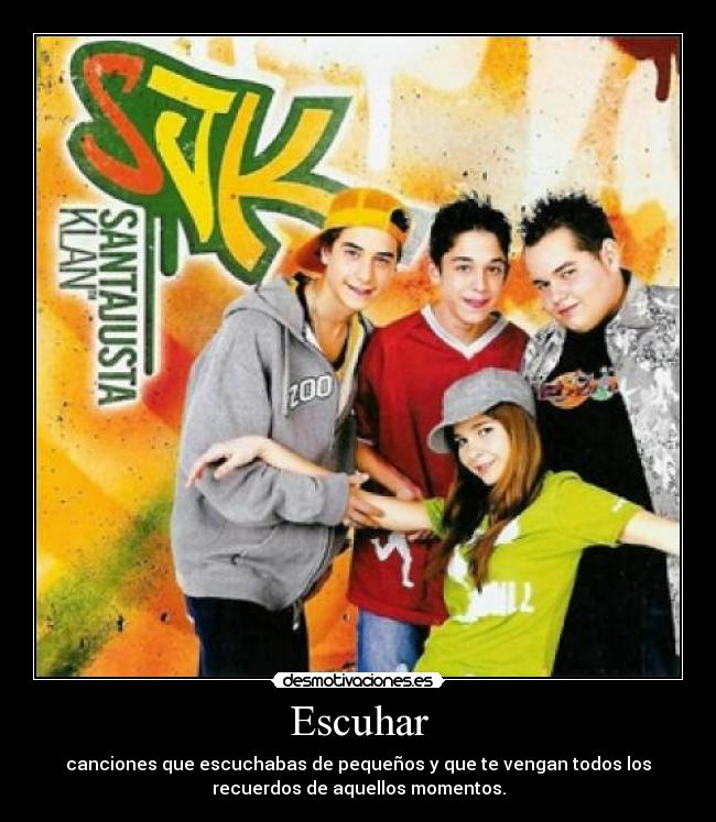 Escuhar - canciones que escuchabas de pequeños y que te vengan todos los
recuerdos de aquellos momentos.