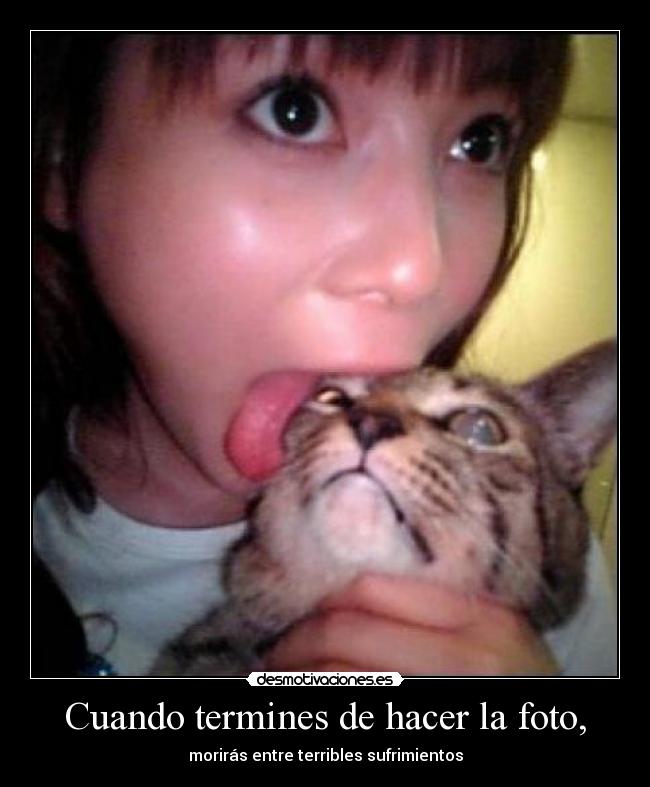 Cuando termines de hacer la foto, - morirás entre terribles sufrimientos