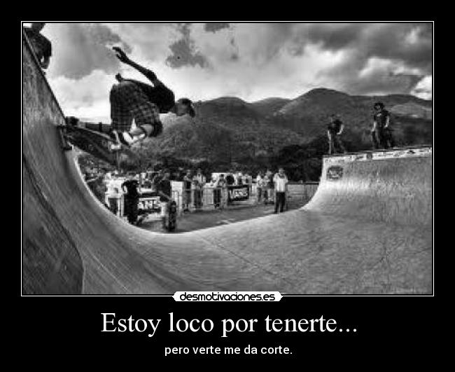 Estoy loco por tenerte... - 