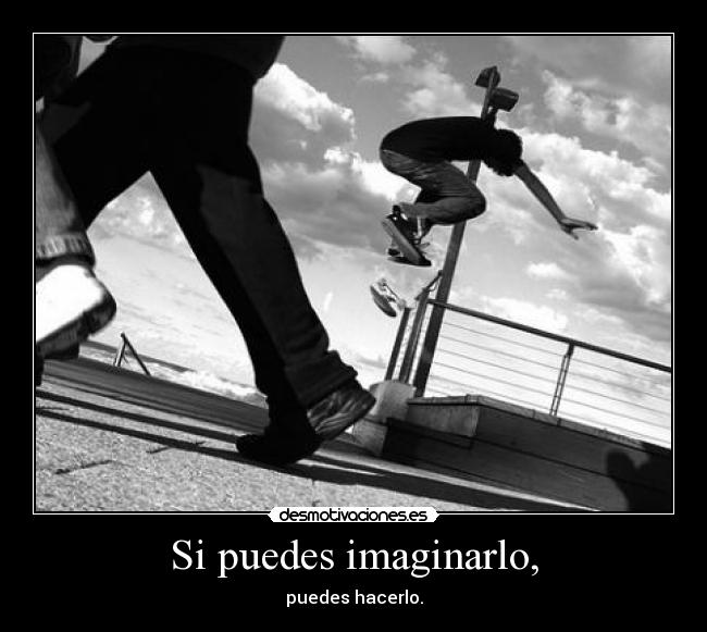 Si puedes imaginarlo, -