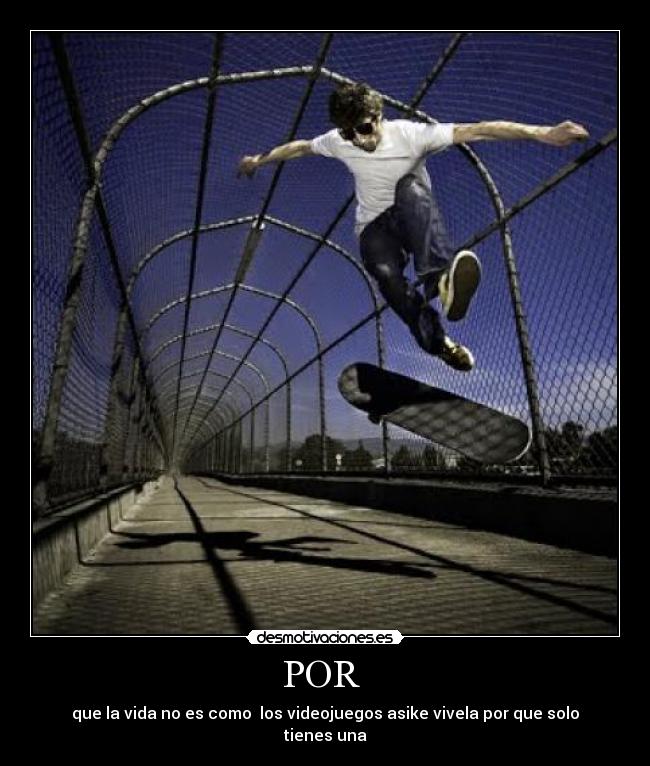 POR - que la vida no es como los videojuegos asike vivela por que solo tienes una