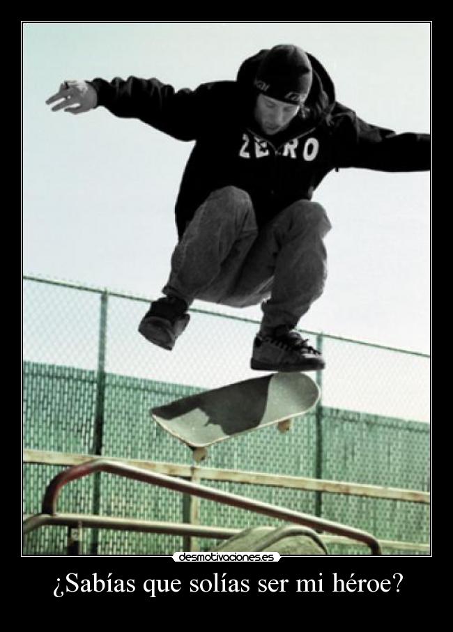 ¿Sabías que solías ser mi héroe? -