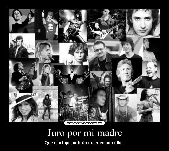 Juro por mi madre - Que mis hijos sabrán quienes son ellos.