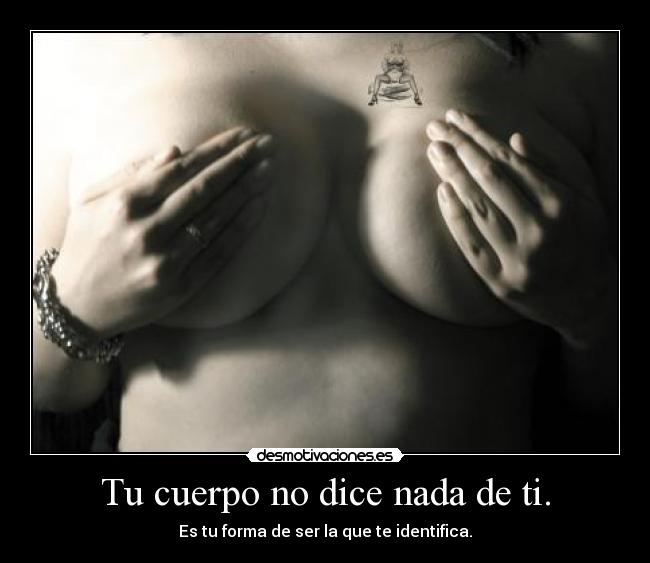 Tu cuerpo no dice nada de ti. - 