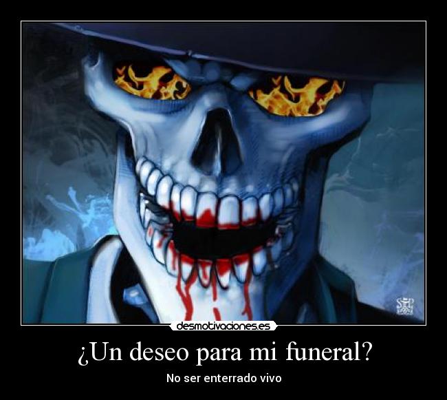 ¿Un deseo para mi funeral? -