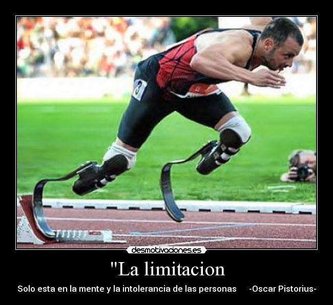 La limitacion - Solo esta en la mente y la intolerancia de las personas -Oscar Pistorius-