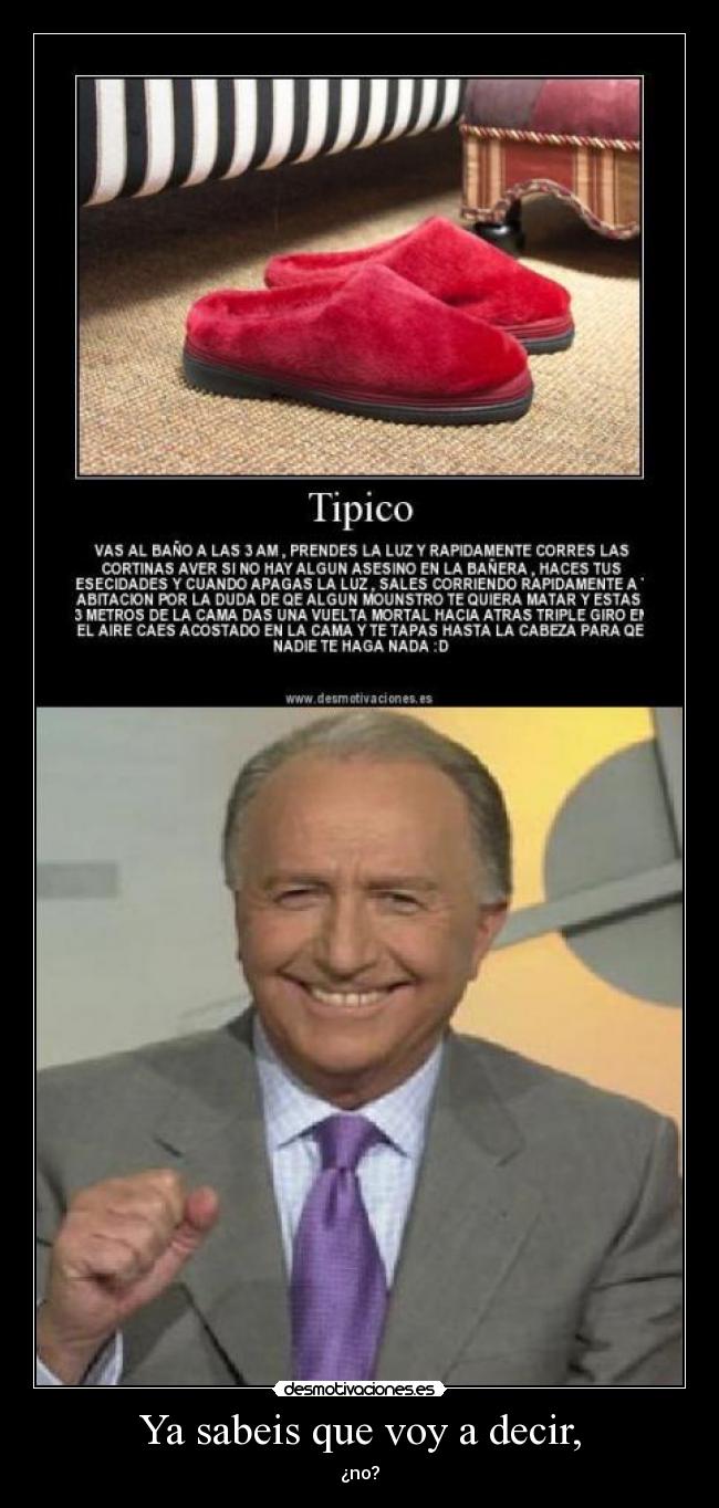 Ya sabeis que voy a decir, - ¿no?