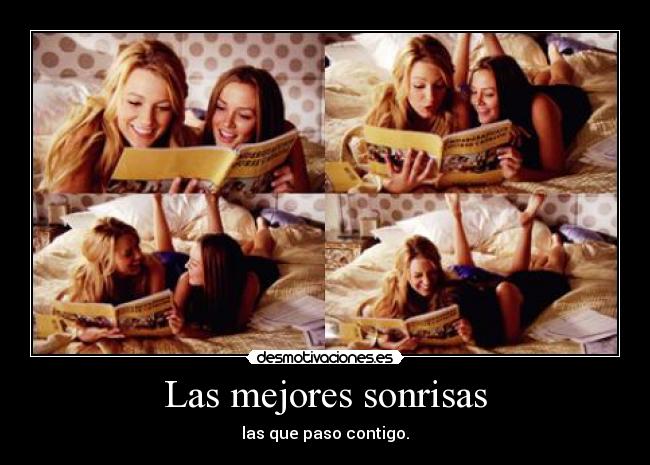 Las mejores sonrisas - las que paso contigo.