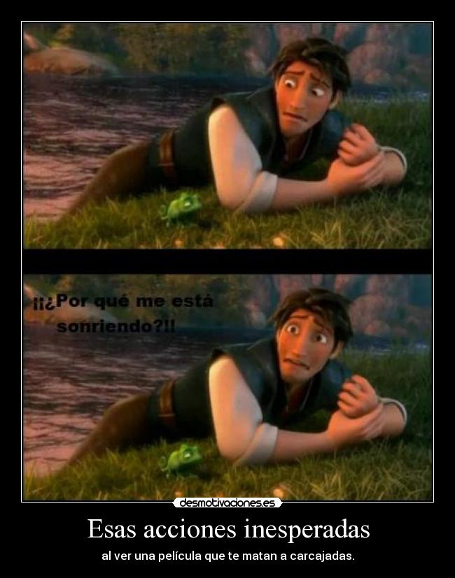 Esas acciones inesperadas - al ver una película que te matan a carcajadas.