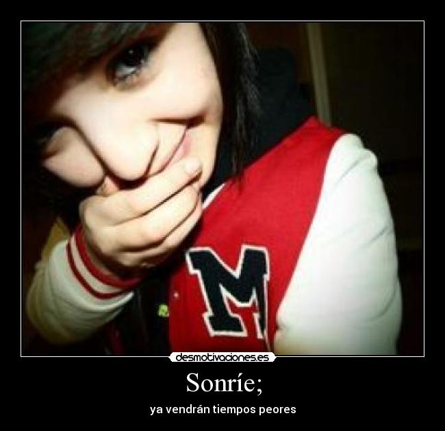 Sonríe; -