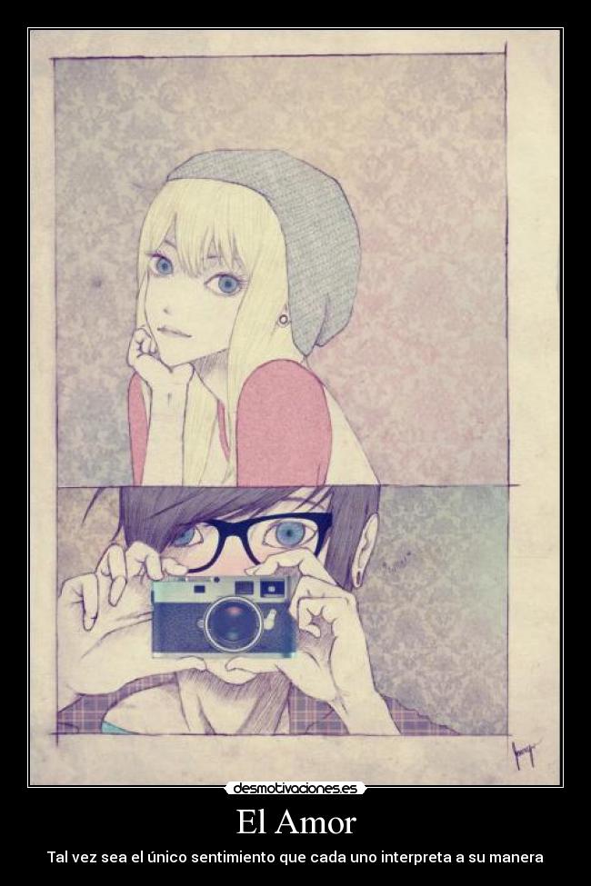 El Amor - Tal vez sea el único sentimiento que cada uno interpreta a su manera