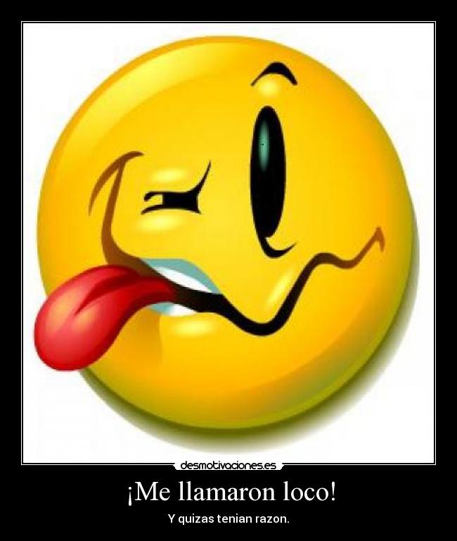 ¡Me llamaron loco! -