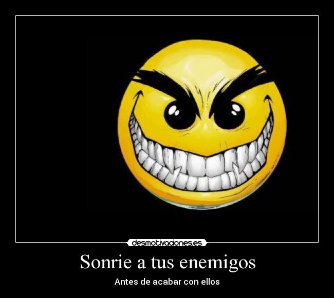 Sonrie a tus enemigos - 