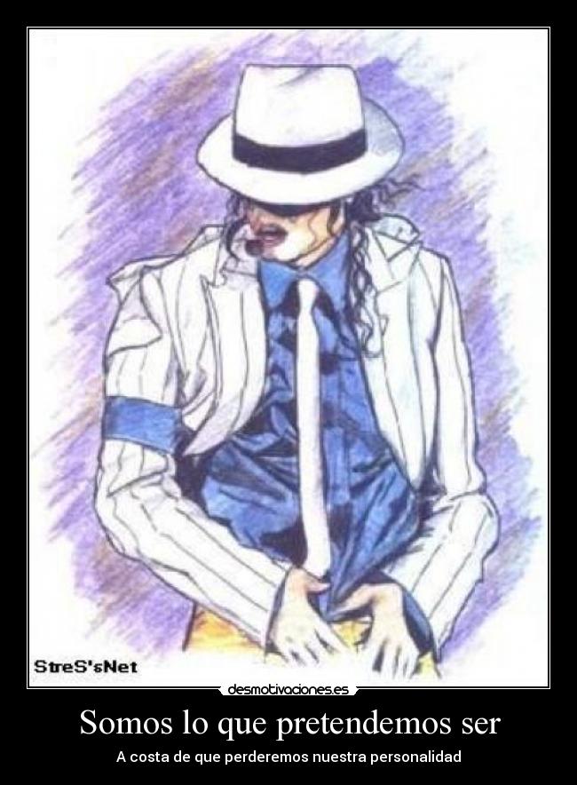 Somos lo que pretendemos ser -