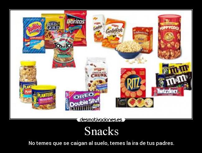 Snacks - No temes que se caigan al suelo, temes la ira de tus padres.