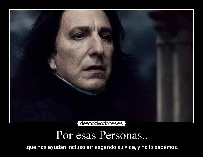 Por esas Personas.. - ..que nos ayudan incluso arriesgando su vida, y no lo sabemos..
