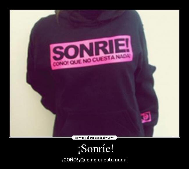 ¡Sonríe! - ¡COÑO! ¡Que no cuesta nada!