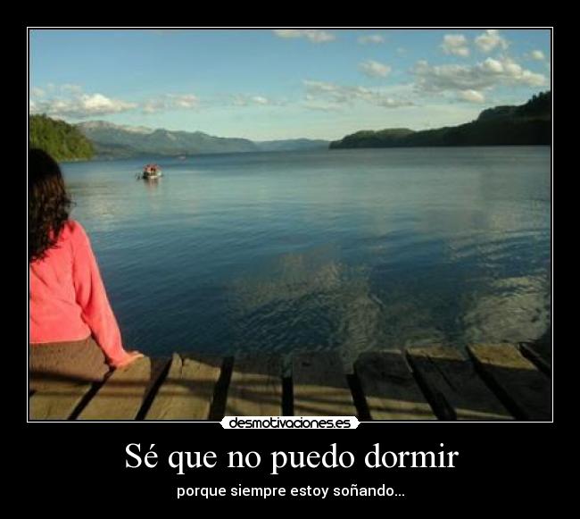 Sé que no puedo dormir -