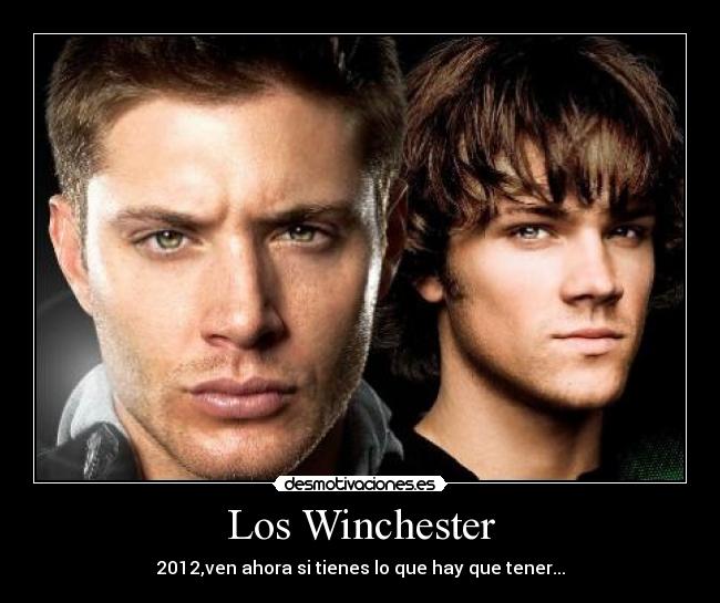 Los Winchester - 2012,ven ahora si tienes lo que hay que tener...