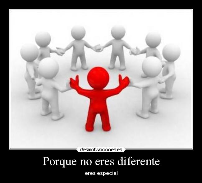 Porque no eres diferente - eres especial