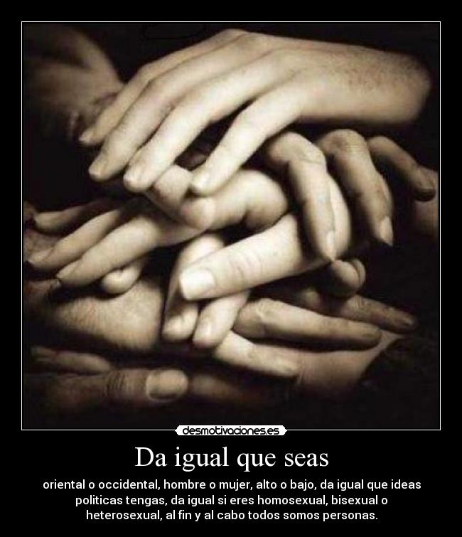Da igual que seas -