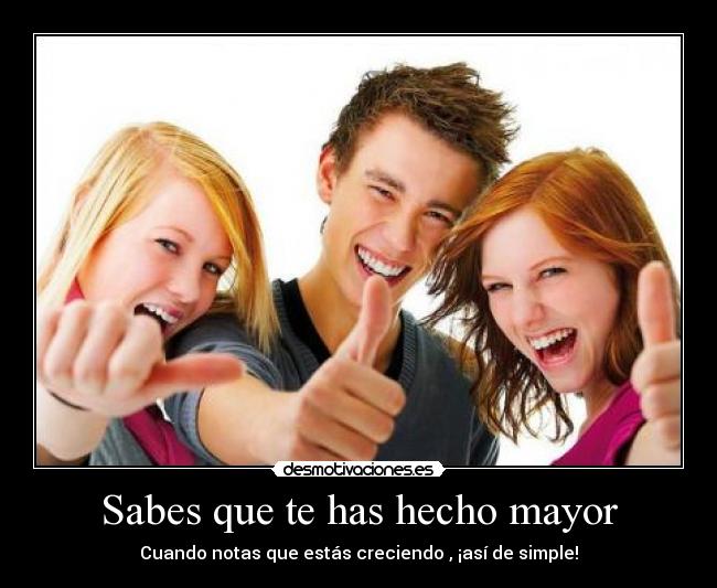 Sabes que te has hecho mayor - 