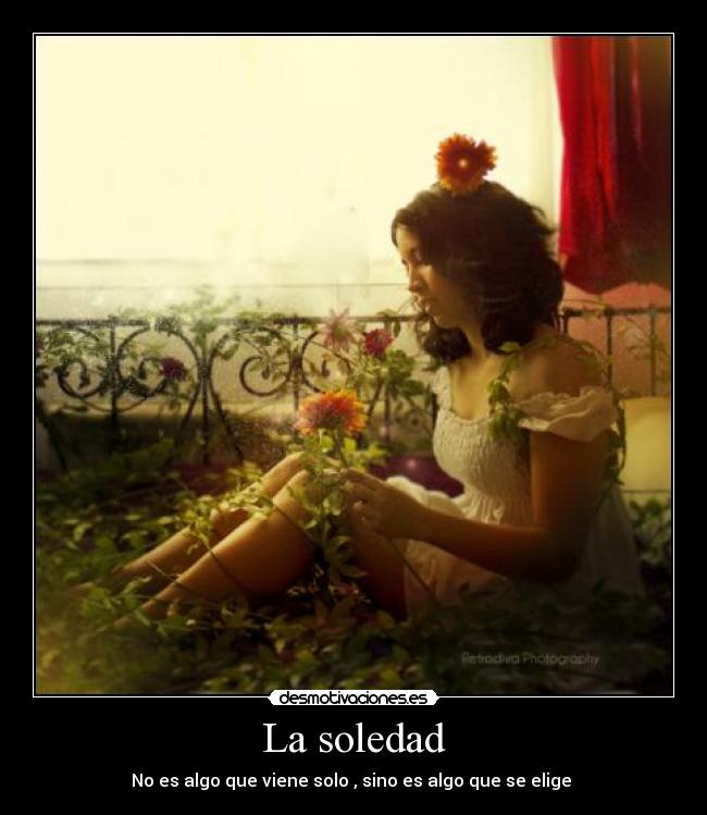 La soledad - No es algo que viene solo , sino es algo que se elige