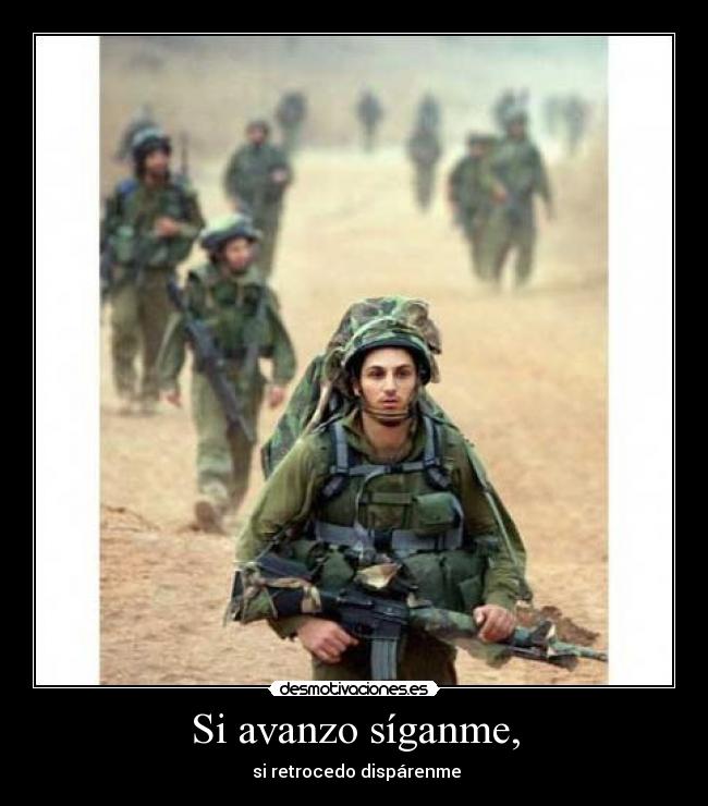 Si avanzo síganme, -  si retrocedo dispárenme