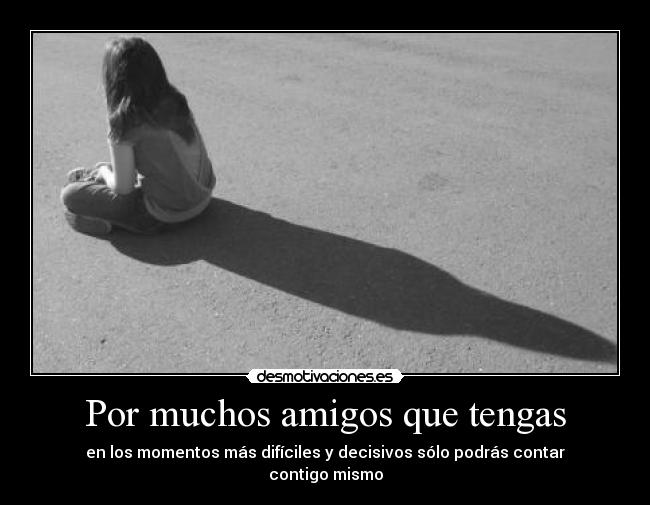 Por muchos amigos que tengas -