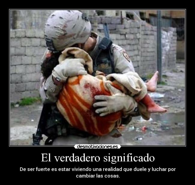 El verdadero significado - De ser fuerte es estar viviendo una realidad que duele y luchar por cambiar las cosas.