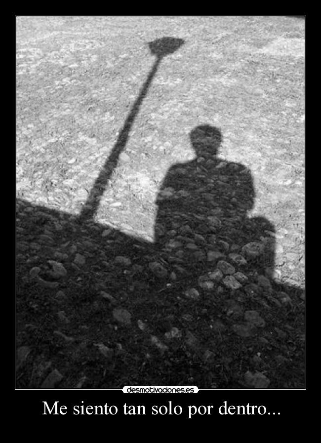 Me siento tan solo por dentro... - 