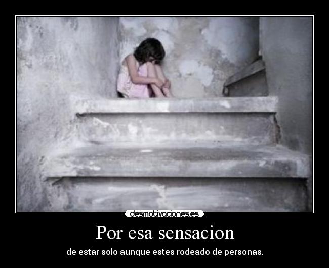 Por esa sensacion -