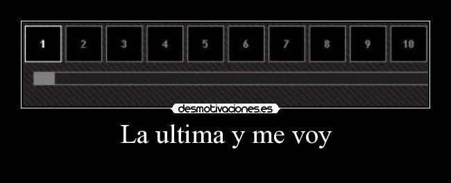 La ultima y me voy -