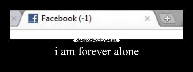 i am forever alone -