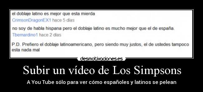 Subir un vídeo de Los Simpsons - A You Tube sólo para ver cómo españoles y latinos se pelean