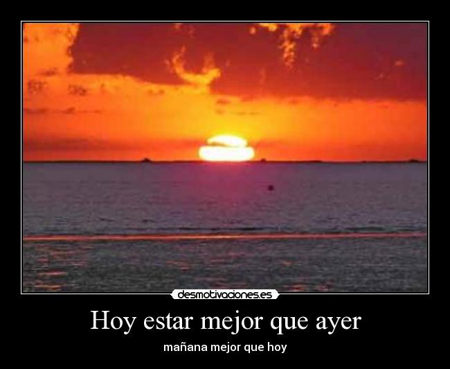 Hoy estar mejor que ayer - mañana mejor que hoy