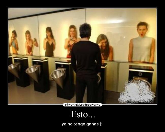 Esto... - ya no tengo ganas (: 