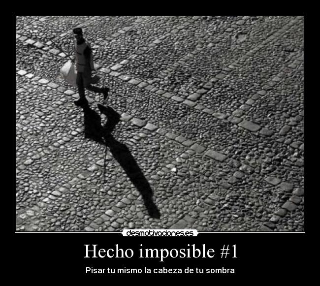 Hecho imposible #1 - Pisar tu mismo la cabeza de tu sombra