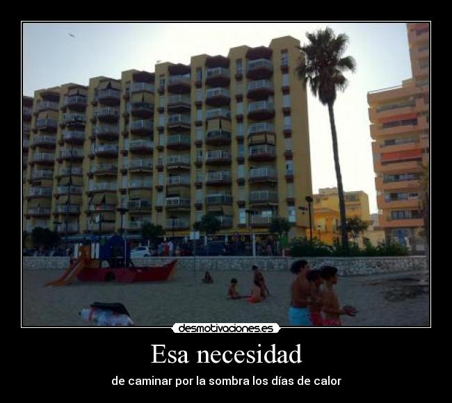 Esa necesidad - de caminar por la sombra los días de calor