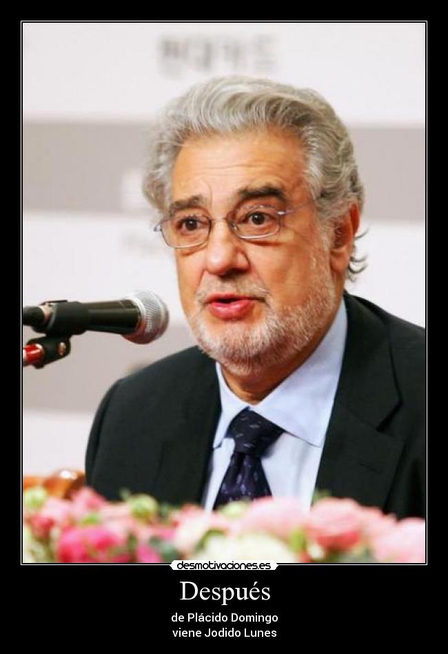 Después - de Plácido Domingo
viene Jodido Lunes