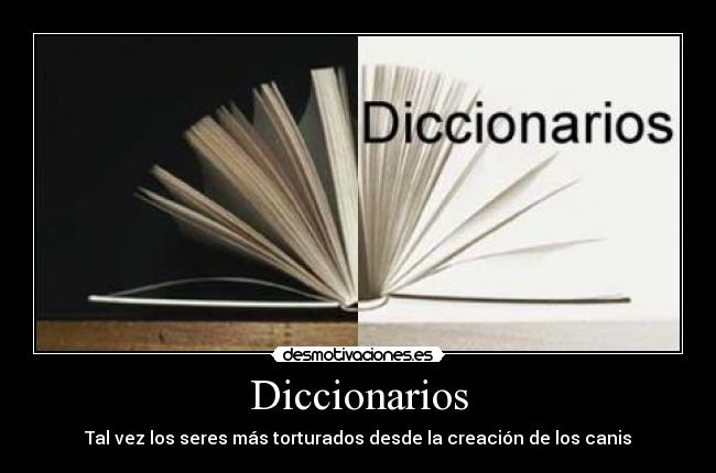 Diccionarios - Tal vez los seres más torturados desde la creación de los canis