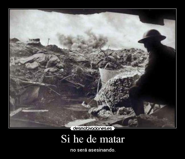 Si he de matar - no será asesinando.