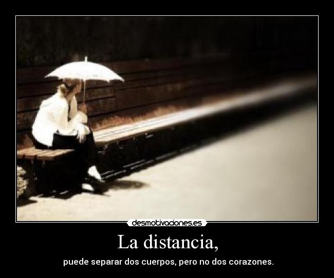 La distancia, -