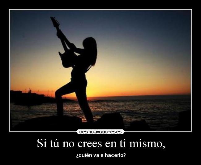 Si tú no crees en ti mismo, - 