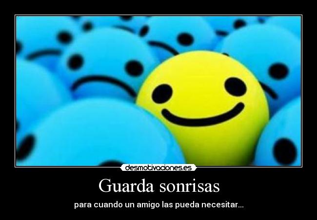 Guarda sonrisas - para cuando un amigo las pueda necesitar...