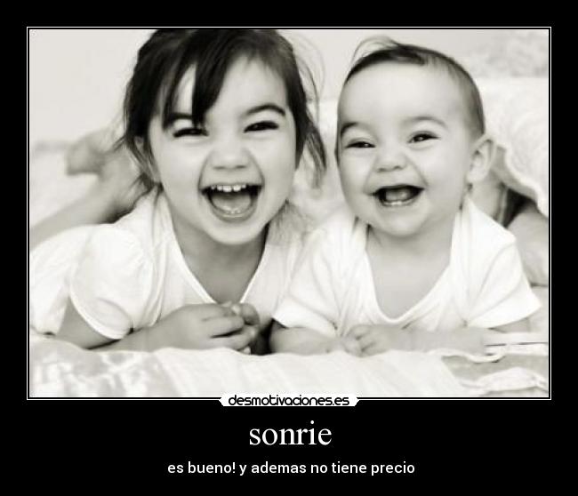 sonrie - es bueno! y ademas no tiene precio