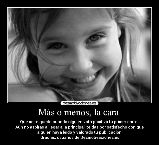 Más o menos, la cara -