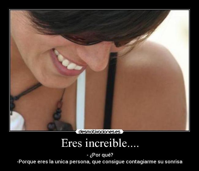 Eres increible.... -