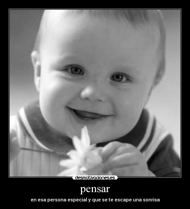 pensar - en esa persona especial y que se te escape una sonrisa